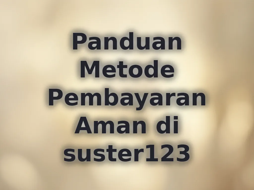 Panduan Metode Pembayaran Aman di suster123